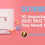 10 Important 2021 SEO Trends You Need to Know